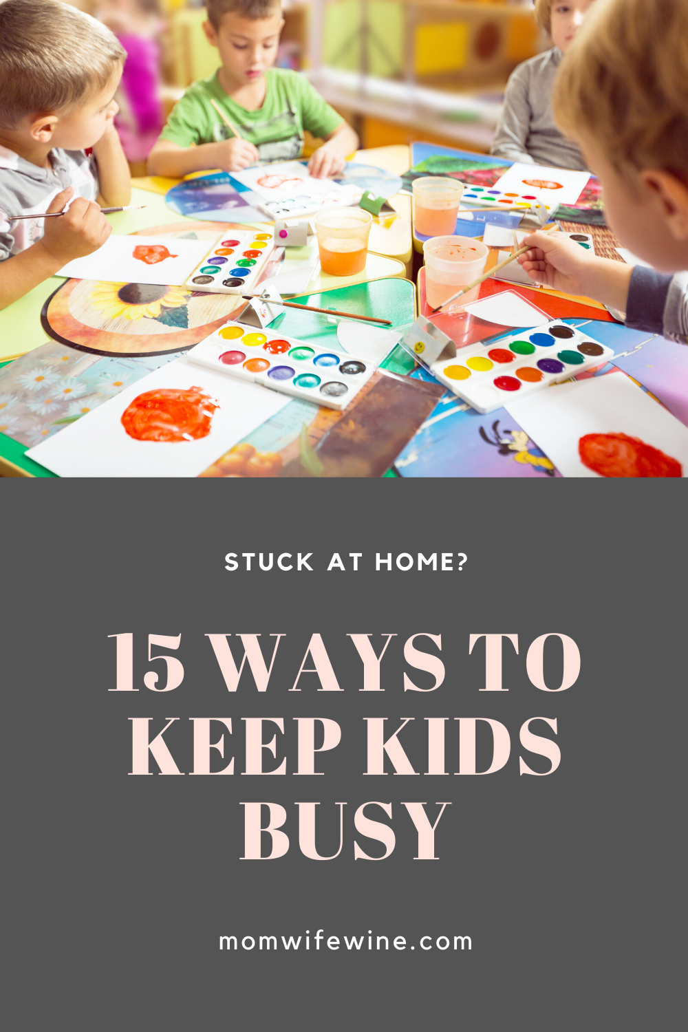 15 Ways To Keep Kids Busy At Home - Mom Wife Wine