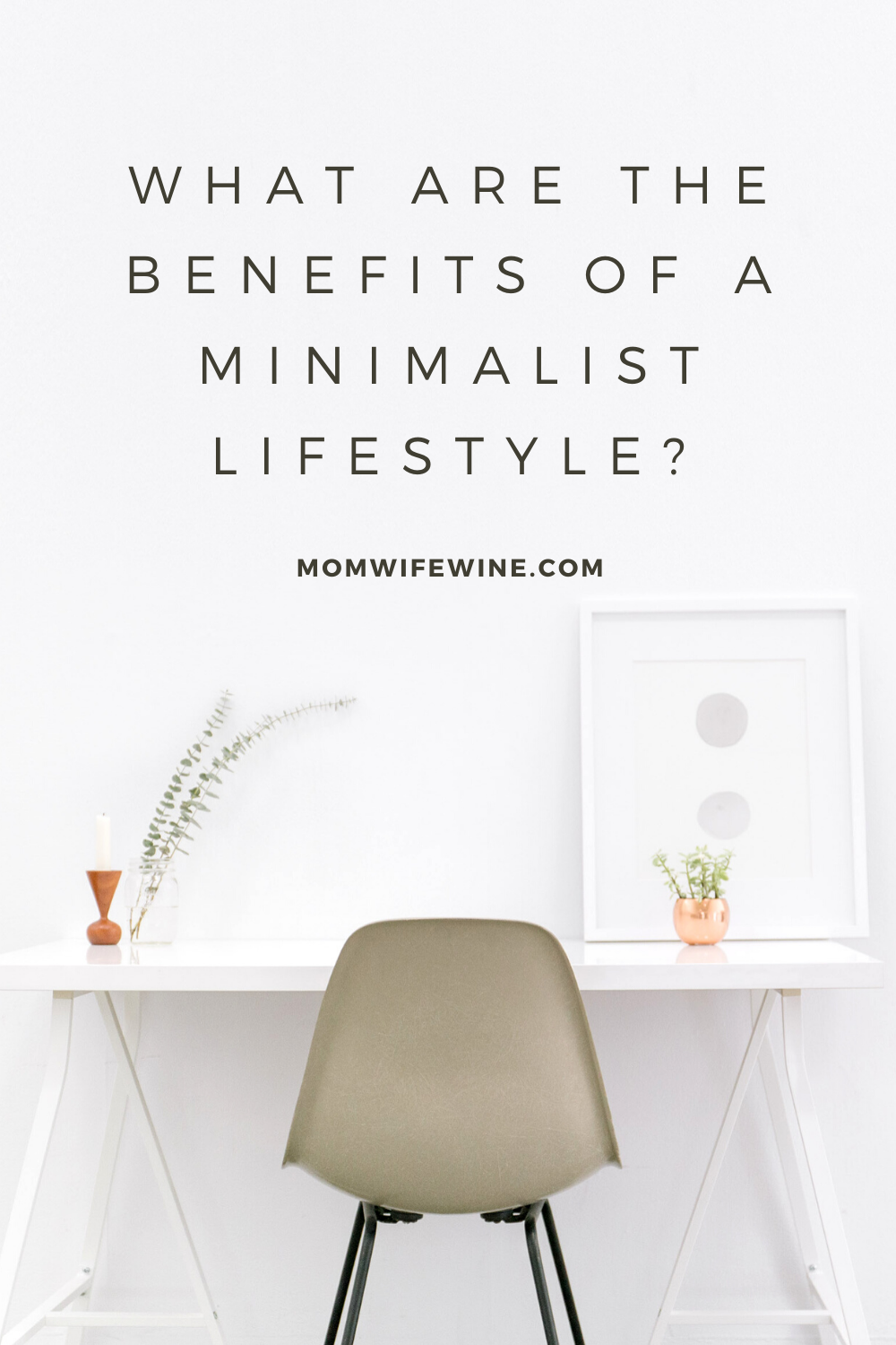 What Are The Benefits Of A Minimalist Lifestyle? - Mom Wife Wine